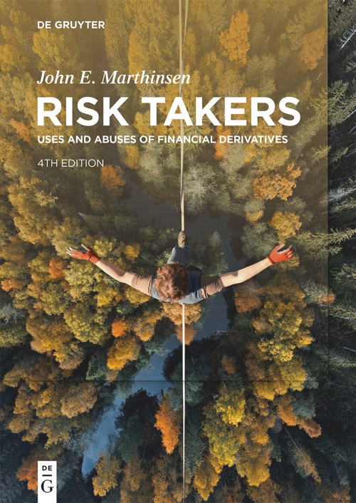 Risk Takers (Uses and Abuses of Financial Derivatives, Fourth Edition) by John E. Marthinsen, 9783111552972
