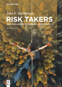 Risk Takers (Uses and Abuses of Financial Derivatives, Fourth Edition) by John E. Marthinsen, 9783111552972