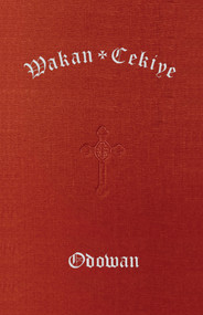 Wakan Cekiye Odowan (The Dakota Hymnal) by The Episcopal Diocese of South Dakota, 9781640658653