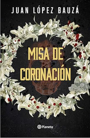 Misa de coronación (Novela negra) / Crowning Ceremony (Noir) (Spanish Edition) by Juan López Bauzá, 9786073928694