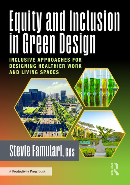 Equity and Inclusion in Green Design (Inclusive Approaches for Designing Healthier Work and Living Spaces) by Stevie Famulari, 9781032757063