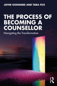 The Process of Becoming a Counsellor (Navigating the Transformation) by Jayne Godward, Tara Fox, 9781032522494