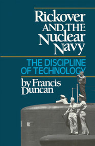 Rickover and the Nuclear Navy (The Discipline of Technology) - 9781682477649 by Francis Duncan, 9781682477649
