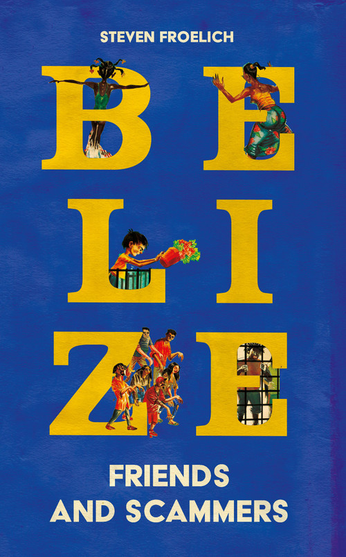 Belize (Friends and Scammers) by Steven Froelich, Oscar Zarate, 9781917569095