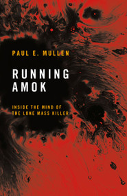 Running Amok (Inside the Mind of the Lone Mass Killer) by Paul E. Mullen, 9781917569002