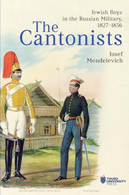 The Cantonists (Jewish Boys in the Russian Military, 1827-1856) by Josef Mendelevich, Rachelle Emanuel, 9798887197838