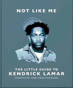 Not Like Me: The Little Guide to Kendrick Lamar by OH, 9781035436484