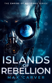 Islands of Rebellion (a gripping science-fiction adventure) by Max Carver, 9781036705398