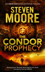 The Condor Prophecy (A Hiram Kane Archaeological Thriller) by Steven Moore, 9781036706807