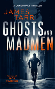 Ghosts and Madmen (A Gripping Conspiracy Thriller) by James Tarr, 9781036707149