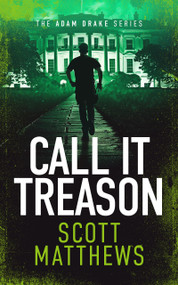Call It Treason (An Adam Drake novel) by Scott Matthews, 9781036701215