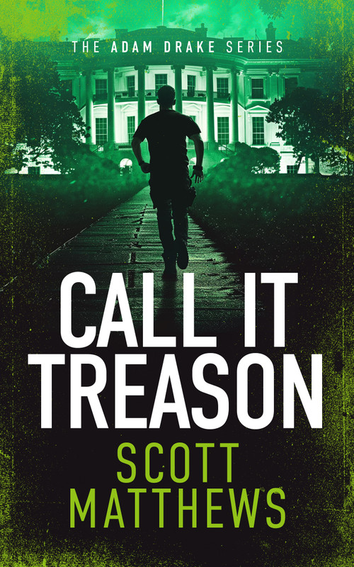 Call It Treason (An Adam Drake novel) by Scott Matthews, 9781036701215