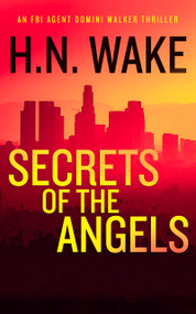 Secrets of the Angels (A Gripping FBI Crime Thriller) by H.N. Wake, 9781036704858