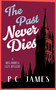 The Past Never Dies (A Cozy Historical Mystery Where Theft and Murder Collide) by P.C. James, 9781036707606