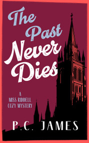 The Past Never Dies (A Cozy Historical Mystery Where Theft and Murder Collide) by P.C. James, 9781036707606