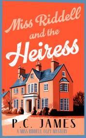 Miss Riddell and the Heiress (A Cozy Mystery with a Female Sleuth Where Inheritance Turns Deadly) by P.C. James, 9781036707637