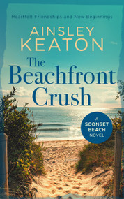 The Beachfront Crush (A Sconset Beach novel) by Ainsley Keaton, 9781036703790