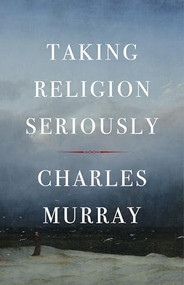 Taking Religion Seriously by Charles Murray, 9781641774857