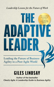 The Adaptive Leader (Leading the Future of Business Agility in a Post-Agile World) by Giles Lindsay, 9781788608695