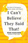 I Can't Believe They Said That! (The Book of Outrageous Comments, Quips, and Zingers) by Boze Hadleigh, 9781493074594