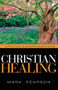 Christian Healing (A Practical & Comprehensive Guide) by Mark Pearson, 9781591856290