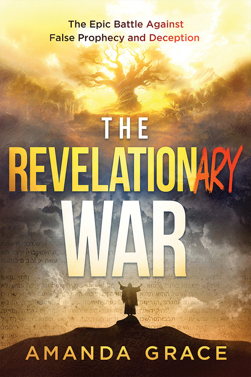 The Revelationary War (The Epic Battle Against False Prophecy and Deception) by Amanda Grace, 9781636414324