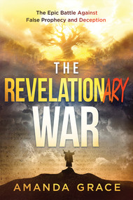 The Revelationary War (The Epic Battle Against False Prophecy and Deception) by Amanda Grace, 9781636414324