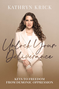 Unlock Your Deliverance (Keys to Freedom From Demonic Oppression) by Kathryn Krick, 9781636414423