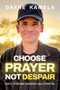 Choose Prayer, Not Despair (How to Transform Your Mental Health God's Way) by Dayne Kamela, 9781636414621