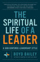 The Spiritual Life of a Leader (A God-Centered Leadership Style) by Boyd Bailey, 9780736982450