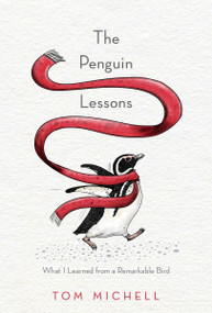 The Penguin Lessons (What I Learned from a Remarkable Bird) - 9781101967416 by Tom Michell, 9781101967416