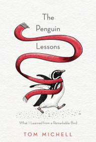 The Penguin Lessons (What I Learned from a Remarkable Bird) - 9781101967416 by Tom Michell, 9781101967416