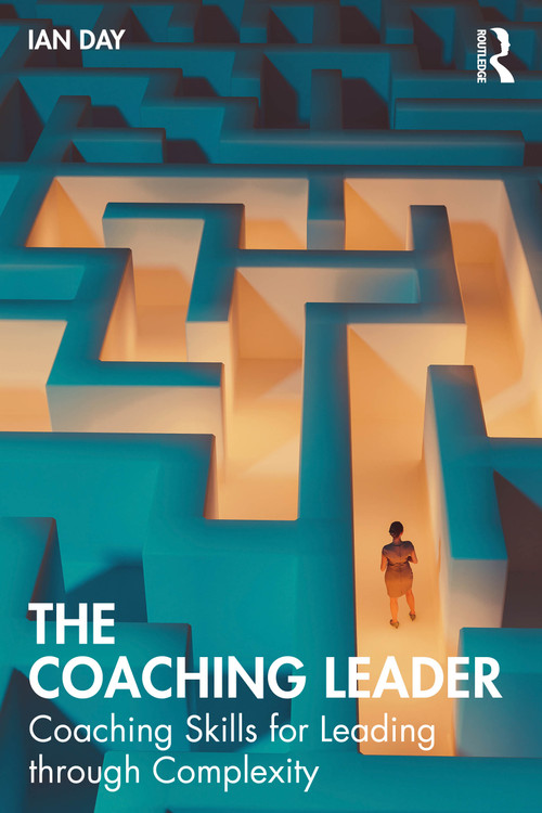 The Coaching Leader (Coaching Skills for Leading through Complexity) by Ian Day, 9781032759111