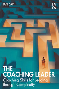 The Coaching Leader (Coaching Skills for Leading through Complexity) by Ian Day, 9781032759111