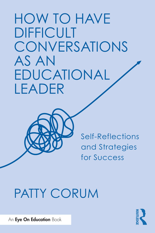 How to Have Difficult Conversations as an Educational Leader (Self-Reflections and Strategies for Success) by Patty Corum, 9781041071150