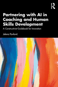 Partnering with AI in Coaching and Human Skills Development (A Constructivist Guidebook for Innovation) by Jelena Pavlović, 9781032950853