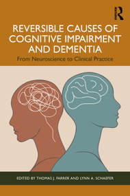 Reversible Causes of Cognitive Impairment and Dementia (From Neuroscience to Clinical Practice) by Thomas J. Farrer, Lynn A. Schaefer, 9781032782935