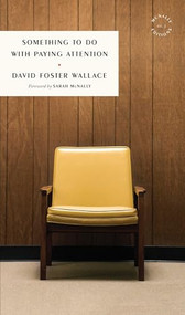 Something to Do with Paying Attention by David Foster Wallace, Sarah McNally, 9781946022271