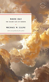 White Out (The Secret Life of Heroin) - 9781946022608 by Michael W. Clune, 9781946022608