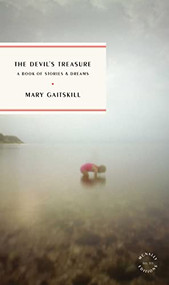 The Devil's Treasure (A Book of Stories and Dreams) by Mary Gaitskill, 9781946022820