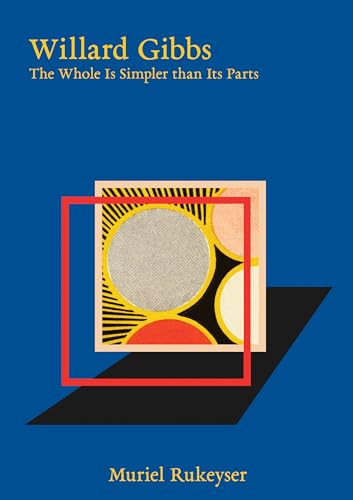 Willard Gibbs (The Whole Is Simpler than Its Parts) by Muriel Rukeyser, Maria Popova, 9781961341159