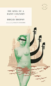 The King of a Rainy Country by Brigid Brophy, Stacey D'Erasmo, 9781946022851