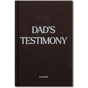 My Dad's Testimony (HC) (A Guided Journal For Sharing His Beautiful Story) by Alabaster Co., 9781963317244