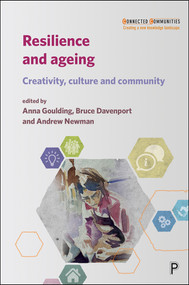 Resilience and Ageing (Creativity, Culture and Community) by Katarzyna Kosmala, Anna Sznajder, Laura Warwick, Claire Webster, Cathy Bailey, Tori Hui Ren, Lupin Battersby, Sarah L. Canham, Judith Sixsmith, Cynthia Meersohn Schmidt, Teri Howson-Griffiths, Aagje Swinnen, Jill Rezzano, Laurie Buys, Debra Sullivan, Geraldine Donoghue, Evonne Miller, Helen Manchester, Jackie Reynolds, Martin Gollan, Mary Nicholls, Barbara Douglas, Joanna Reynolds, Rose Gilroy, Andrew Sixsmith, Ryan Woolrych, Mei Lan Fang, Pamela Reyes, Kate de Medeiros, Miriam Bernard, Anna Goulding, Bruce Davenport, Andrew Newman, 9781447340928