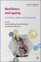 Resilience and Ageing (Creativity, Culture and Community) by Katarzyna Kosmala, Anna Sznajder, Laura Warwick, Claire Webster, Cathy Bailey, Tori Hui Ren, Lupin Battersby, Sarah L. Canham, Judith Sixsmith, Cynthia Meersohn Schmidt, Teri Howson-Griffiths, Aagje Swinnen, Jill Rezzano, Laurie Buys, Debra Sullivan, Geraldine Donoghue, Evonne Miller, Helen Manchester, Jackie Reynolds, Martin Gollan, Mary Nicholls, Barbara Douglas, Joanna Reynolds, Rose Gilroy, Andrew Sixsmith, Ryan Woolrych, Mei Lan Fang, Pamela Reyes, Kate de Medeiros, Miriam Bernard, Anna Goulding, Bruce Davenport, Andrew Newman, 9781447340928