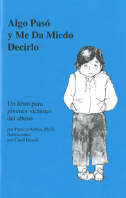Algo pasó y me da miedo decirlo (Un libro para jóvenes víctimas del abuso) (Spanish Edition) by Patricia Kehoe, Carol Deach, Marisabel Morales-Ochoa, 9781884734397