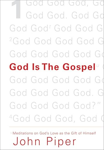 God Is the Gospel (Meditations on God's Love as the Gift of Himself) by John Piper, 9781433520495