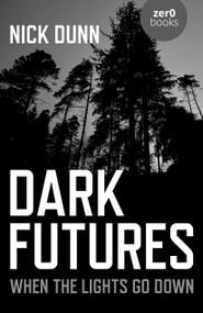 Dark Futures (When the Lights Go Down) by Nick Dunn, 9781789043617