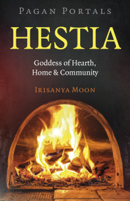 Pagan Portals: Hestia (Goddess of Hearth, Home & Community) by Irisanya Moon, 9781803415895