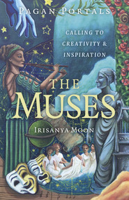 Pagan Portals - The Muses (Calling to Creativity & Inspiration) by Irisanya Moon, 9781803417462